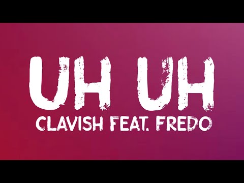 Clavish feat. Fredo - Uh Uh (Lyrics)