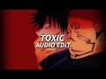 Toxic - Britney Spears [Edit Audio]