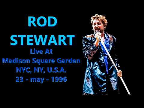 Rod Stewart - Live at Madison Square Garden NYC, NY, U.S.A. 23-may-1996