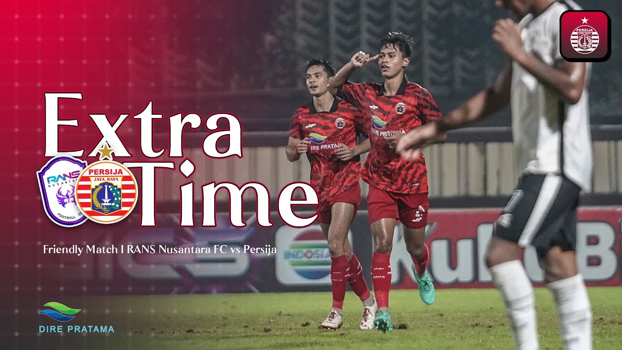 Extra Time RANS Nusantara FC vs Persija | Pre-Season Friendly Match