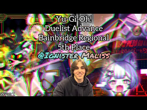Yu-Gi-Oh! Duelist Advance Bainbridge Regional - 5th Place - @Ignister Maliss - Wyatt Ticheli