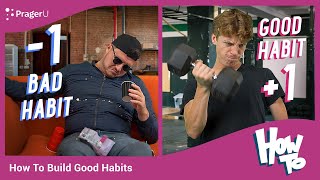 How to Build Good Habits and Break Bad Ones