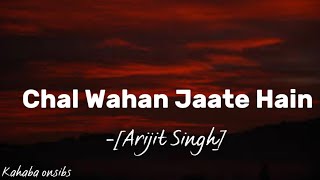 Download lagu Chal Wahan Jaate Hain - Arijit Singh. ❤️ with lyrics ❤️ #music #kahabaonsibs mp3