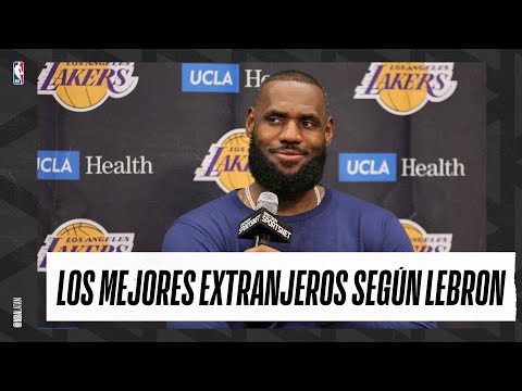 Los MEJORES EXTRANJEROS en la HISTORIA de la NBA según LEBRON JAMES