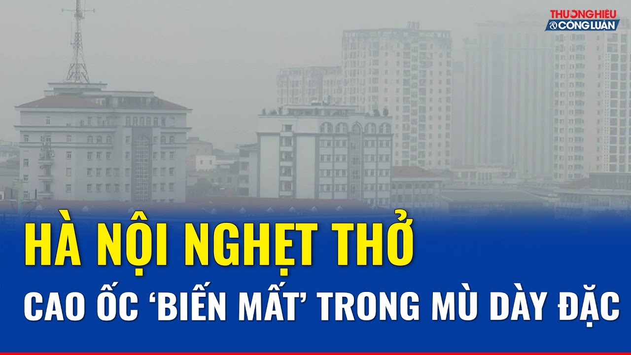Tại sao Hà Nội mờ mịt, ô nhiễm chạm ngưỡng xấu? | THCL