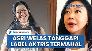 Asri Welas Berikan Respons Menarik Saat Disebut Jadi Sosok Aktris Paling Mahal di Tanah Air