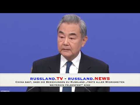 China sagt, dass die Beziehungen zu Russland „trotz aller Widrigkeiten weiterhin felsenfest“ sind