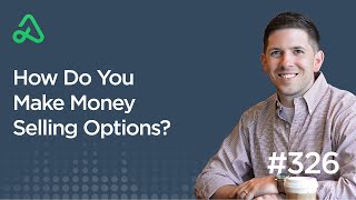 How Do You Make Money Selling Options? [Episode 326]
