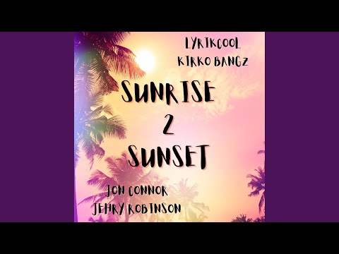 Sunrise 2 Sunset (feat. Kirko Bangz, Jon Connor & Jehry Robinson)
