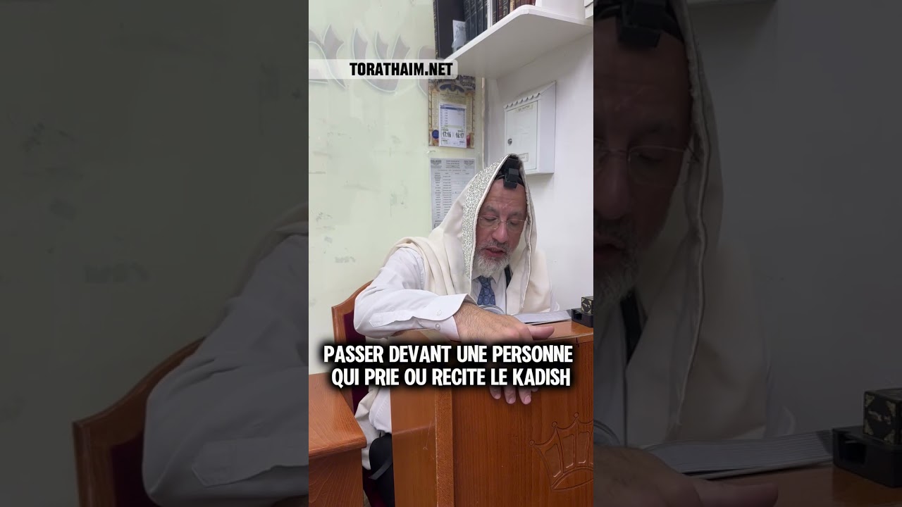 Passer devant une personne qui prie ou recite le Kadish