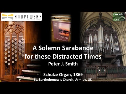 'A Solemn Sarabande for these distracted times,' Peter J. Smith | Hauptwerk Armley Schulze Sampleset
