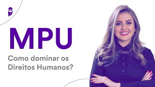 Concurso MPU: Como dominar os Direitos Humanos?