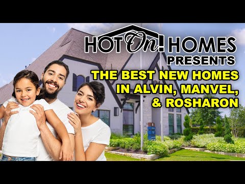 Hot On! Presents The Best New Homes in Houston: Alvin, Manvel, & Rosharon