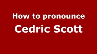 How to pronounce Cedric Scott