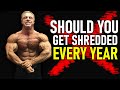 Should You Get SHREDDED Every Year? (Show or Not)