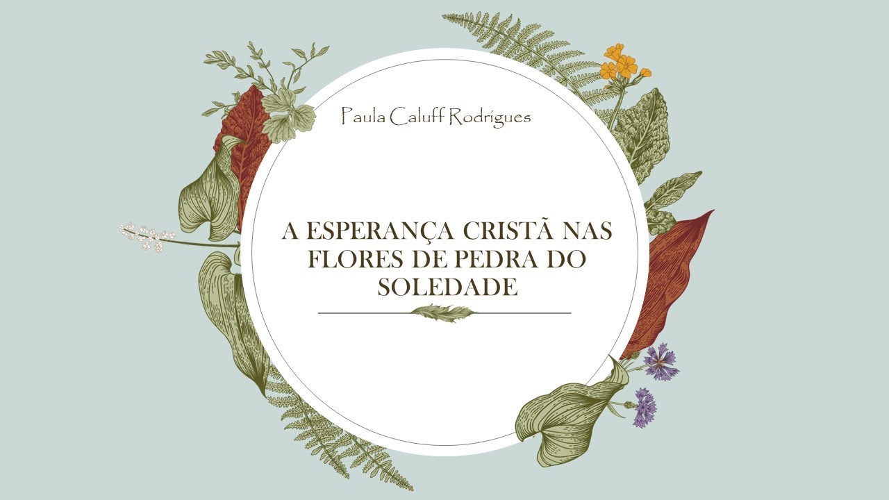 A ESPERANÇA CRISTÃ NAS FLORES DE PEDRA DO CEMITÉRIO DA SOLEDADE - Prof. Dra. Paula Caluff Rodrigues