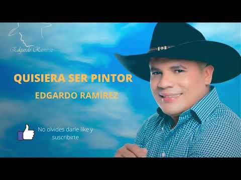 EDGARDO RAMÍREZ - QUISIERA SER PINTOR