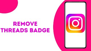 How To Remove The Threads Badge On Your Instagram Profile ?