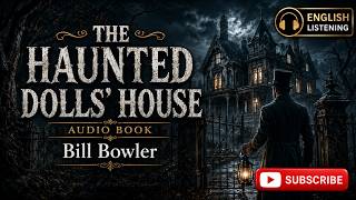 The Haunted Dolls' House | Bill Bowler | English Listening Audiobook