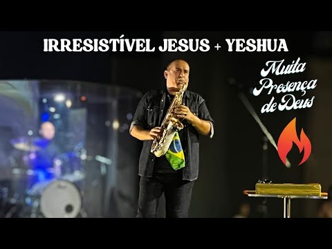 IRRESISTÍVEL E YESHUA - MINISTRAÇÃO AO VIVO