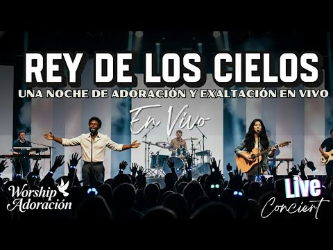 REY DE LOS CIELOS - Sentirás El Abrazo de Dios en esta Adoración
