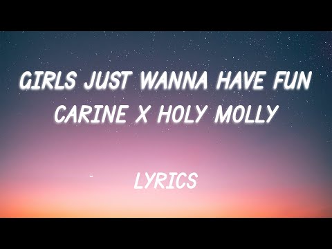 Carine x Holy Molly - Girls Just Wanna Have Fun | Lyric Video
