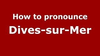 How to pronounce Dives-Sur-Mer