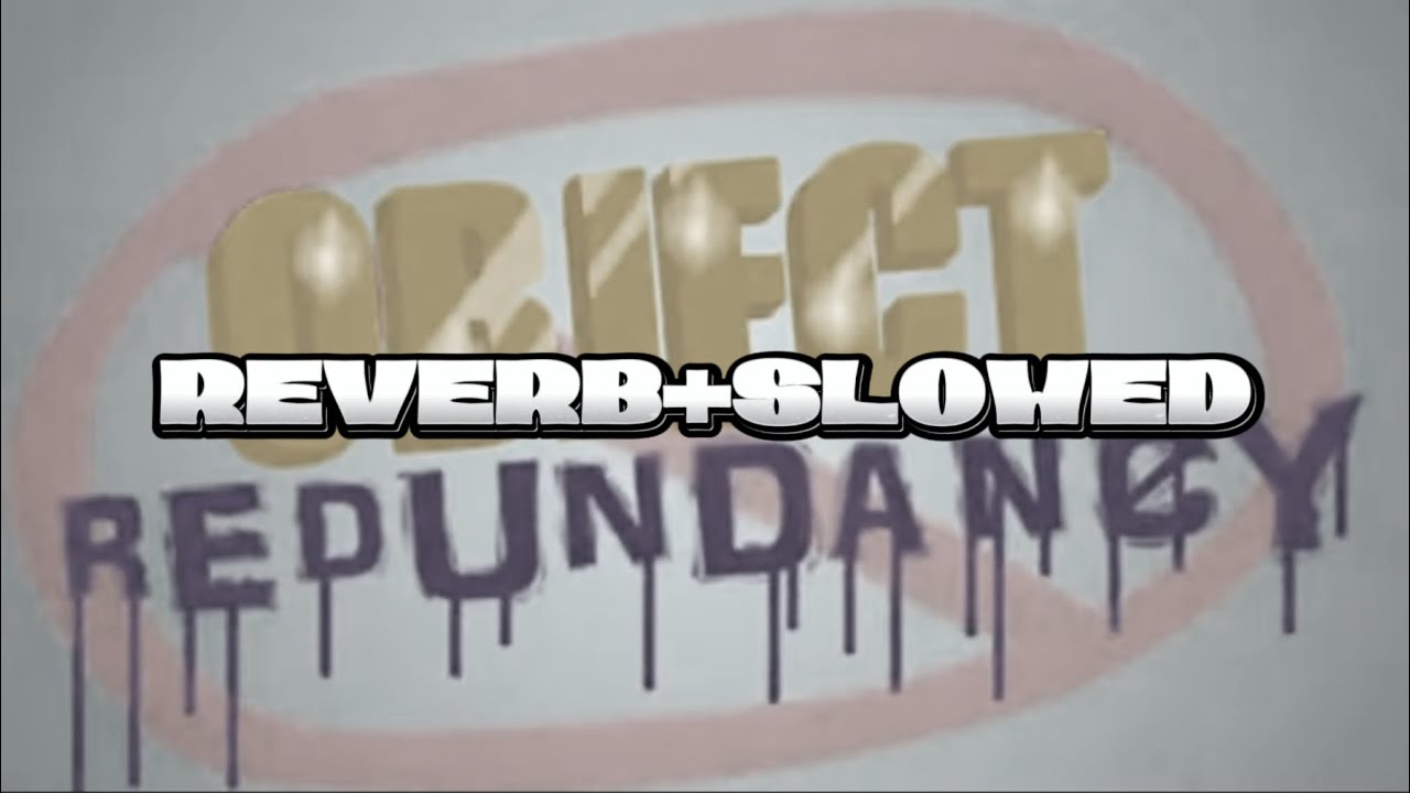 Object Redundancy - INTRO  SLOWED+REVERB