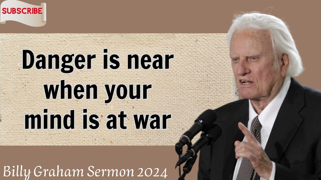 Billy Graham Sermon 2024 - Danger is near when your mind is at war