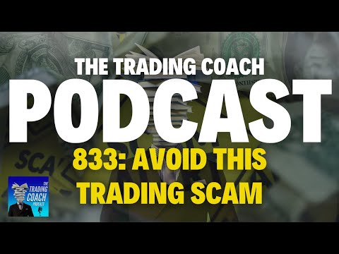 The Trading Coach Podcast - 833 - A MASSIVE Trading Scam & How You Can Avoid Them