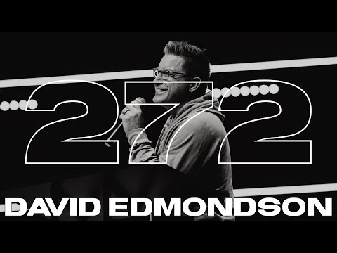 WEEK 272 | PASTOR DAVID EDMONDSON