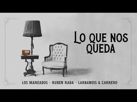 Los Mareados, Rada y Larbanois & Carrero - Lo que Nos Queda