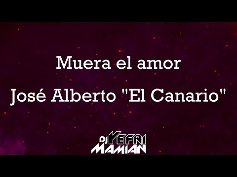 Muera el amor Letra - José Alberto El Canario - DJYefriMamian