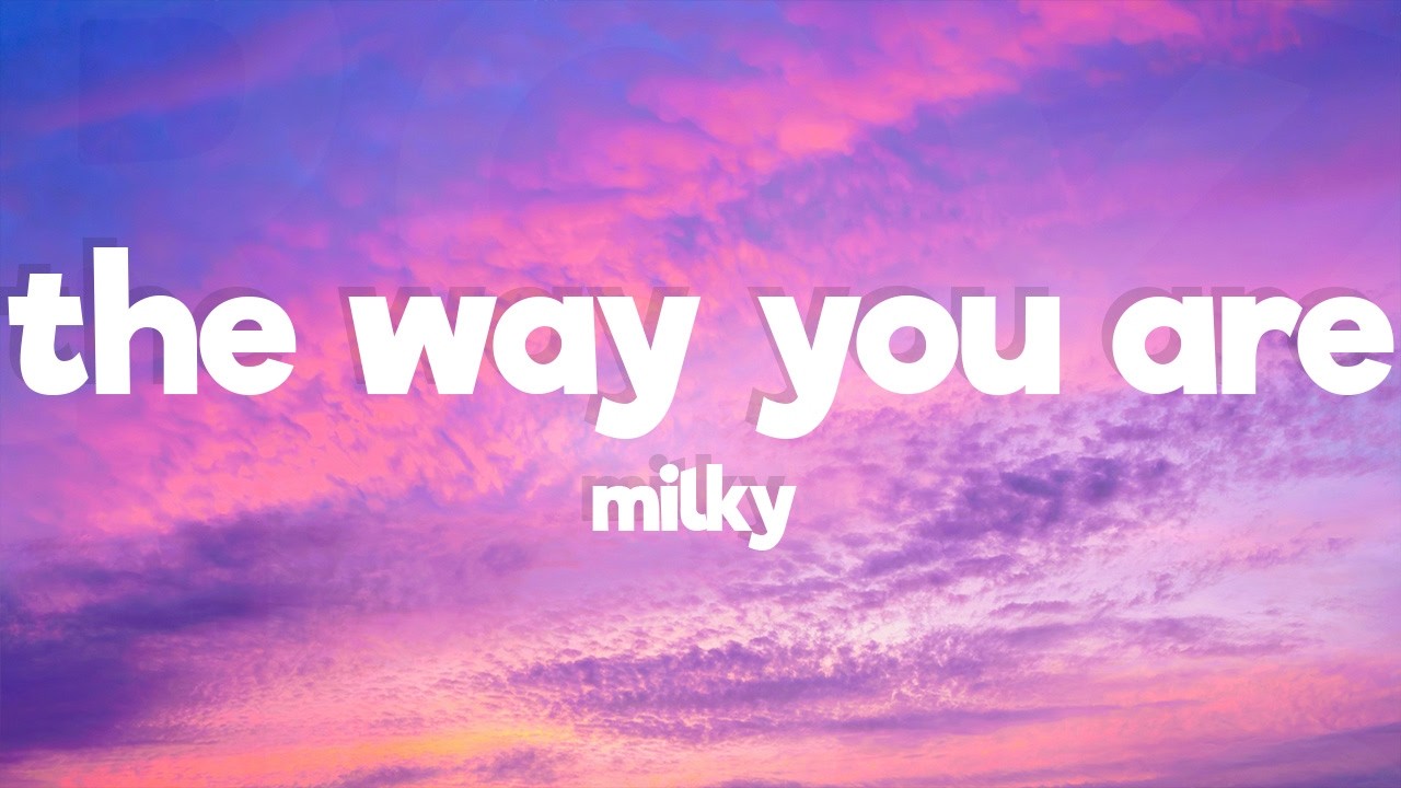 Milky - Just The Way You Are (Lyrics)