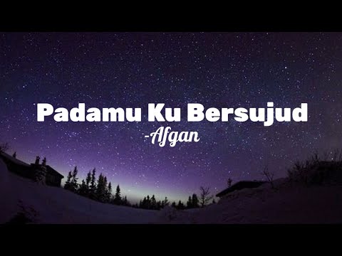 Afgan - Padamu Ku Bersujud ( Lirik )