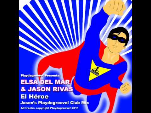 Elsa Del Mar & Jason Rivas - El Heroe (Jason's Playdagroove! Club Mix)