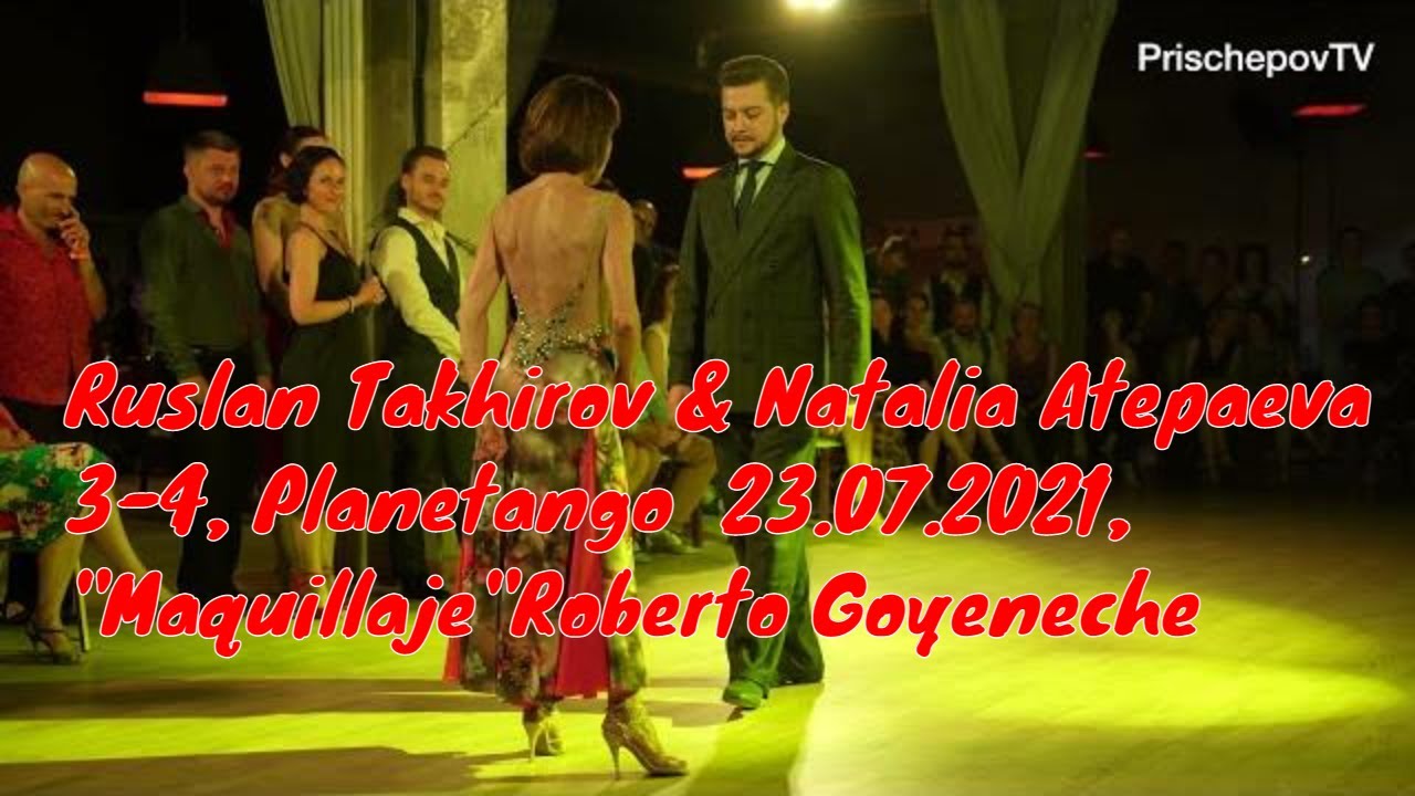 Ruslan Takhirov & Natalia Atepaeva, 3-4, Planetango  23.07.2021, Maquillaje, Roberto Goyeneche