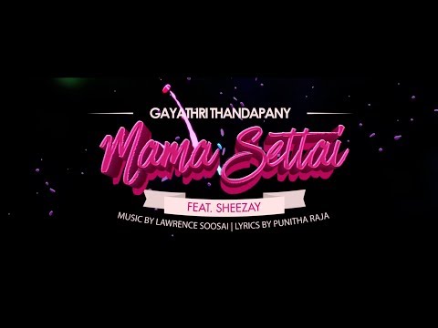 Mama Settai - Gayathri Thandapany x Sheezay // Official Lyrics Video 2017