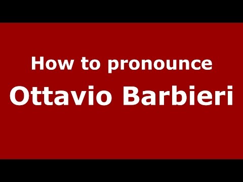 How to pronounce Ottavio Barbieri (Italian/Italy)  - PronounceNames.com