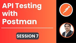 Session 7: API Testing | Postman | Parameterisation | Data Driven Testing