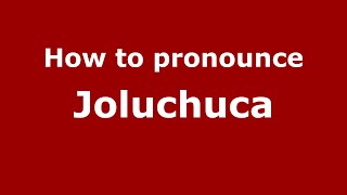 How to pronounce Joluchuca