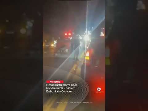 MOTOCICLISTA MORRE APÓS ACIDENTE NA BR 040, EM EWBANK DA CÂMARA