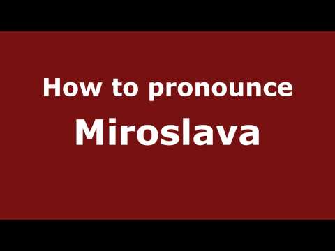 How to Pronounce Miroslava - PronounceNames.com