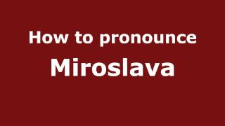 How to pronounce Miroslava