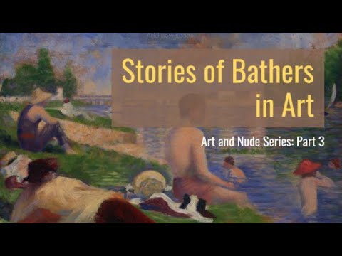 STORIES OF BATHERS IN ART – ART AND NUDE SERIES: PART 3