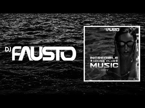 Set Incredible House Club Music - DJ Fausto