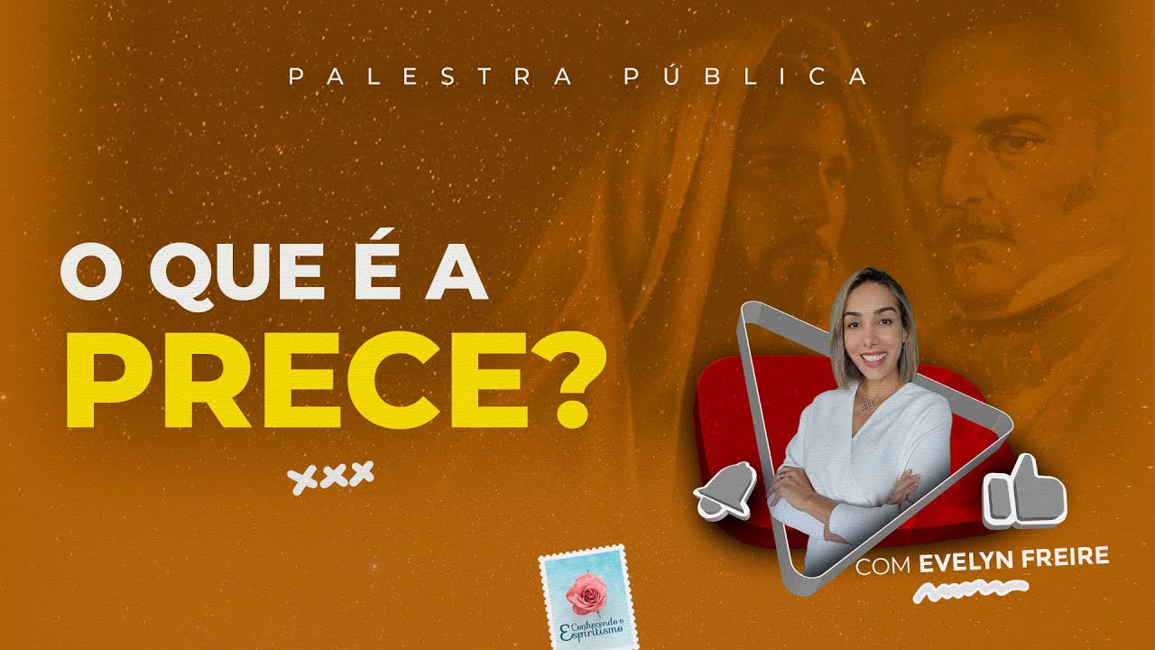 O que é a Prece? - Palestra Espírita com Evelyn Freire