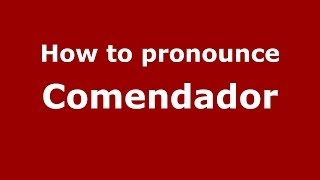How to pronounce Comendador