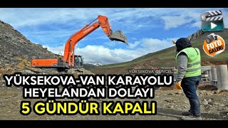 Yüksekova-Van Karayolu Heyelandan Dolayı 5 Gündür Kapalı