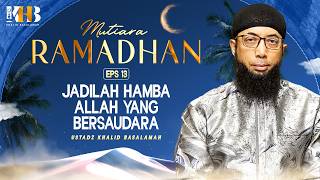 Download lagu RAMADHAN PEARLS #13 BE A BROTHERLY SERVANT OF GOD - KHALID BASALAMAH mp3
